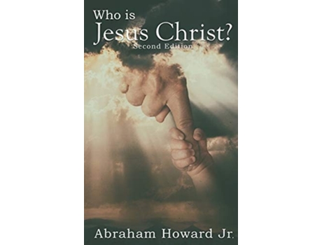 Livro Who Is Jesus Christ? The Complete Story De Rev Abraham Howard Jr (inglês - Capa Dura)