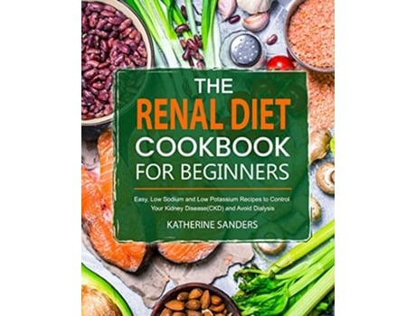 Livro The Renal Diet Cookbook For Beginners De Katherine Sanders (inglês)