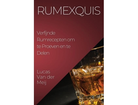 Livro Rumexquis Verfijnde Rumrecepten om te Proeven en te Delen de Lucas Van der Meij (Inglês)