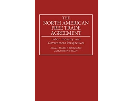 Livro The North American Free Trade Agreement Labor Industry and Government Perspectives de Mario F Bognanno Kathryn Ready (Inglês)