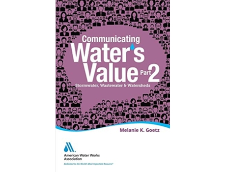 Livro Communicating Waters Value Part 2 Stormwater, Wastewater Amp Watersheds De Melanie K Goetz (inglês)