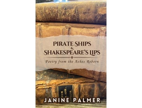 Livro Pirate Ships amp Shakespeares Lips Poetry from the Ashes Reborn de Janine Palmer (Inglês)