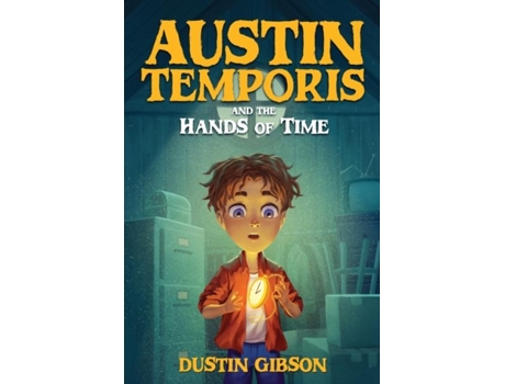 Livro Austin Temporis And The Hands Of Time De Dustin Gibson (inglês)