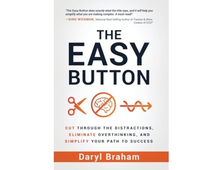 Livro The Easy Button Cut Through the Distractions, Eliminate Overthinking, and Simplify Your Path to Success de Daryl Braham (Inglês - Capa Dura)