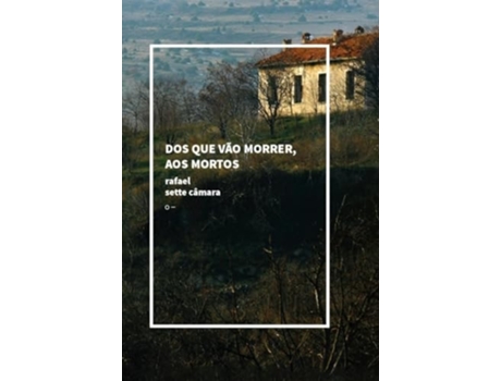 Livro Dos Que Vão Morrer, Aos Mortos De Rafael Sette Câmara (português)