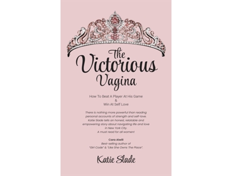 Livro The Victorious Vagina HOW TO BEAT A PLAYER AT HIS GAME amp WIN AT SELF-LOVE de Katie Slade (Inglês)