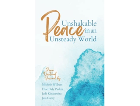 Livro Unshakable Peace in an Unsteady World Peace Devotional Journal de Jodi Kinasewitz Jess Carey Elise Daly Parker Michele Wilbert (Inglês)