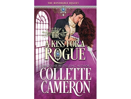 Livro A Kiss for a Rogue A Historical Regency Romance The Honorable Rogues de Collette Cameron The Honorable Rogues (Inglês)