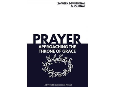 Livro Prayer Approaching the Throne of Grace: A 26 Week Devotional and Journal about Prayer Devotable (Inglês)