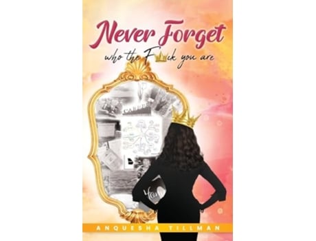 Livro Never Forget Who The Famp65533amp65533amp65533amp65533ck You Are De Anquesha Tillman (inglês)