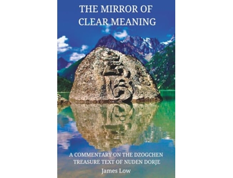 Livro The Mirror of Clear Meaning A Commentary on the Dzogchen Treasure Text of Nuden Dorje Simply Being Buddhism de James Low (Inglês)