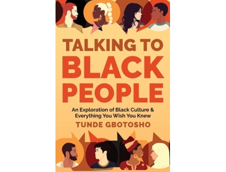 Livro Talking To Black People An Exploration of Black Culture amp Everything You Wish You Knew de Tunde Gbotosho (Inglês)