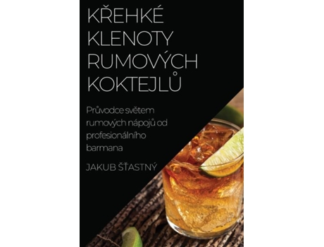 Livro Krehké klenoty rumových koktejlu Pruvodce svetem rumových nápoju od profesionálního barmana de Jakub Štastný (Inglês)
