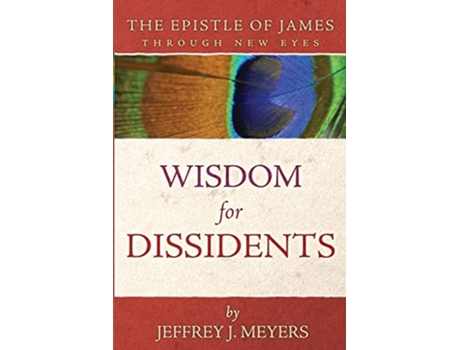 Livro Wisdom for Dissidents The Epistle of James Through New Eyes de Jeffrey J Meyers (Inglês)