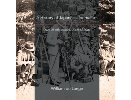Livro A History Of Japanese Journalism State Of Affairs And Affairs Of State De William De Lange (inglês)