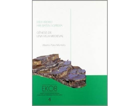 Livro Erdi aroko baten sorrera : gatz haraneko arkeologia paisaia eta arkitektura (Áraba) = Génesis de una vida medieval, arqueología, paisaje y arquitectura del valle salado de Añana (Álava) de Alberto Plata Montero (Espanhol)