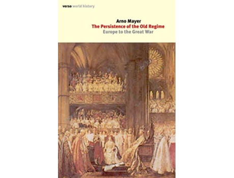 Livro The Persistence of the Old Regime Europe to the Great War Verso World History Series de Arno J Mayer (Inglês)