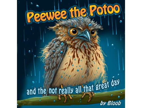 Livro Peewee the Potoo and the not really all that great day de Bloob (Inglês)