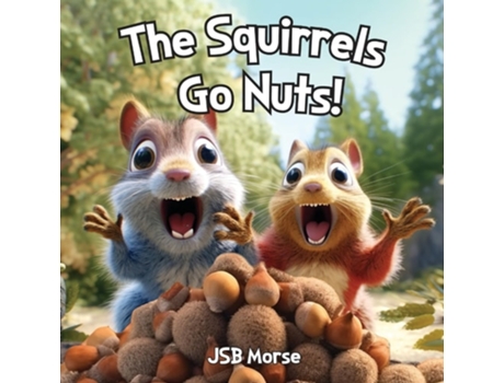 Livro The Squirrels Go Nuts! de Jsb Morse (Inglês)