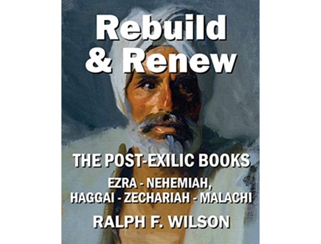 Livro Rebuild and Renew The PostExilic Books of Ezra Nehemiah Haggai Zechariah and Malachi Jesuswalk Bible Study de Ralph F Wilson (Inglês)