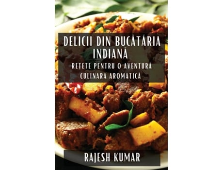 Livro Delicii din Bucataria Indiana Re?ete pentru O Aventura Culinara Aromatica de Rajesh Kumar (Inglês)
