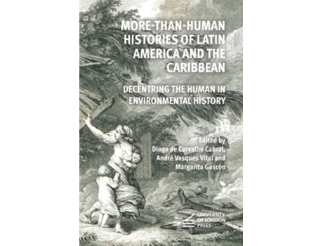 Livro More-than-Human Histories of Latin America and the de André Vasques Vita e Margarita Gascón (Inglês)