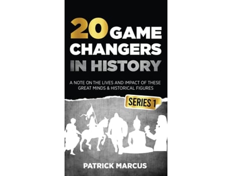 Livro 20 Game Changers In History A Note on the Lives and Impact of these Great Minds amp Historical Figures de Patrick Marcus (Inglês)