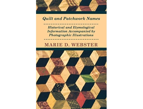 Livro Quilt and Patchwork Names Historical and Etymological Information Accompanied by Photographic Illustrations de Marie Webster (Inglês)