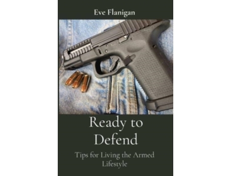 Livro Ready to Defend: Tips for Living the Armed Lifestyle Eve Flanigan (Inglês)