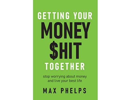 Livro Getting Your Money hit Together Stop worrying about money and live your best life de Max Phelps (Inglês)