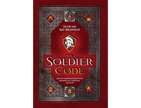 Livro The Soldier Code Ancient Warrior Wisdom for ModernDay Christian Soldiers de Duncan Ray Brannan (Inglês)