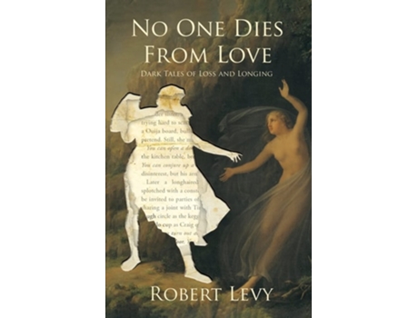 Livro No One Dies from Love Dark Tales of Loss and Longing de Robert Levy e Paul Tremblay (Inglês)