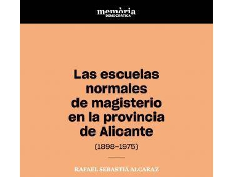 Livro Las escuelas normales de magisterio en la provincia de Alicante (1898-1975) de Sebastià Alcaraz, Rafael (Espanhol)