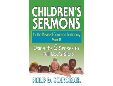Livro Children's Sermons for the Revised Common Lectionary Year B: Using the 5 Senses to Tell God's Story Phillip D. Schroeder (Inglês)