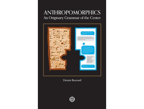 Livro Anthropomorphics: An Originary Grammar of the Center Dennis Bouvard (Inglês)