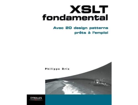 Livro XSLT fondamental Avec 20 design patterns prêts à lemploi French Edition de Philippe Drix (Francês)