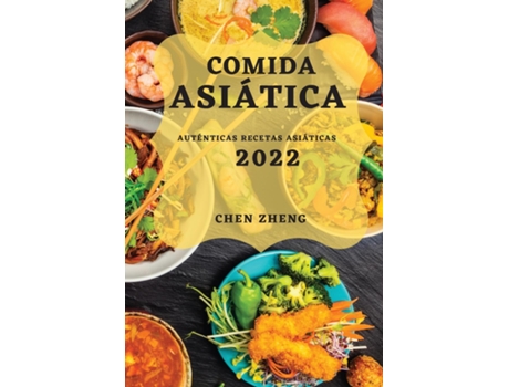 Livro Comida Asiática 2022 Auténticas Recetas Asiáticas De Chen Zheng (inglês)