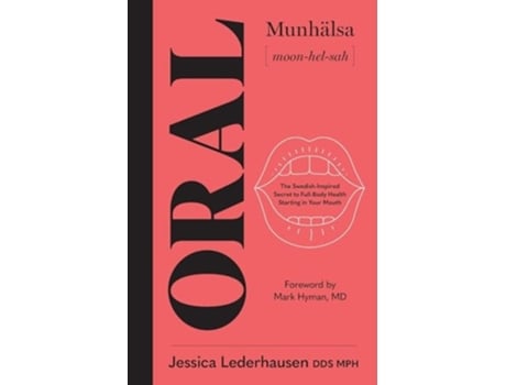 Livro Oral The Swedish-Inspired Secret to Full-Body Health Starting in Your Mouth de Jessica Lederhausen (Inglês)