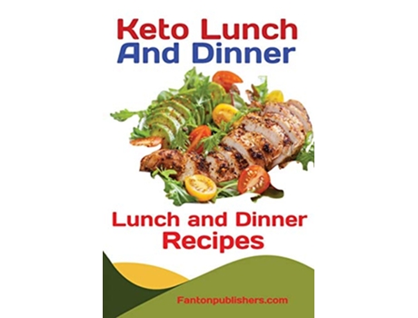 Livro Keto Lunch And Dinners Ketogenic Diet Lunch and Dinner Recipes de Publishers Fanton (Inglês)