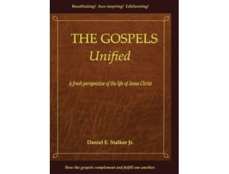 Livro The Gospels Unified: A Fresh Perspective of the Life of Jesus Christ Daniel E Stalker (Inglês)
