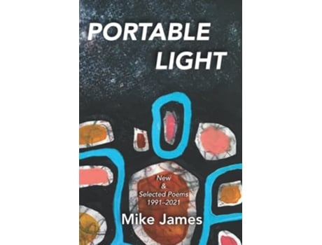Livro Portable Light New Selected Poems 19912021 de Mike James (Inglês)