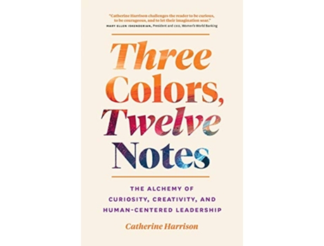 Livro Three Colors Twelve Notes The Alchemy of Curiosity Creativity and HumanCentered Leadership de Catherine Harrison (Inglês)
