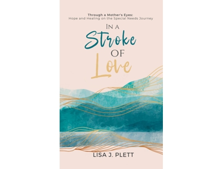 Livro In a Stroke of Love Through a Mothers Eyes Hope and Healing on the Special Needs Journey de Lisa J Plett (Inglês)