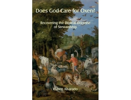 Livro Does God Care for Oxen? Recovering the Biblical Doctrine of Stewardship de Ruben Alvarado (Inglês)