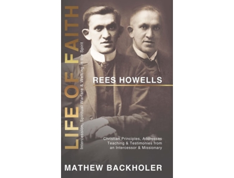 Livro Rees Howells, Life of Faith, Intercession, Spiritual Warfare and Walking in the Spirit de Mathew Backholer e Rees Howells (Inglês - Capa Dura)
