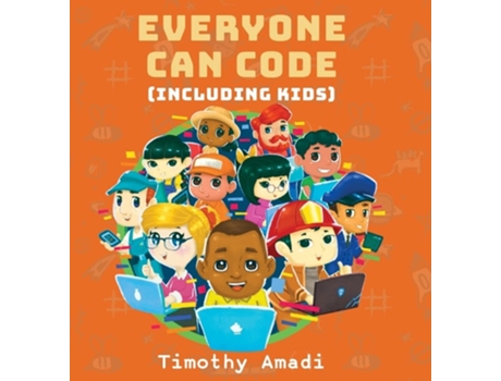 Livro Everyone Can Code Including Kids De Timothy Amadi (inglês - Capa Dura)