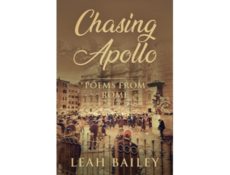 Livro Chasing Apollo Poems From Rome De Leah Bailey (inglês)