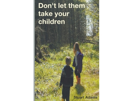Livro Dont Let Them Take Your Children De Stuart Adams (inglês)