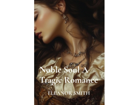 Livro Noble Soul A Tragic Romance de ELEANOR SMITH (Inglês)