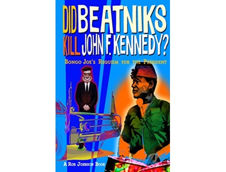 Livro Did Beatniks Kill John F Kennedy Bongo Joes Requiem for the President de Rob Johnson (Inglês)
